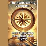 Relationship Compass, The: How to Navigate Love, Trust, and Growth