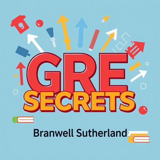 GRE Secrets: Simple Strategies for Maximum Scores Instantly