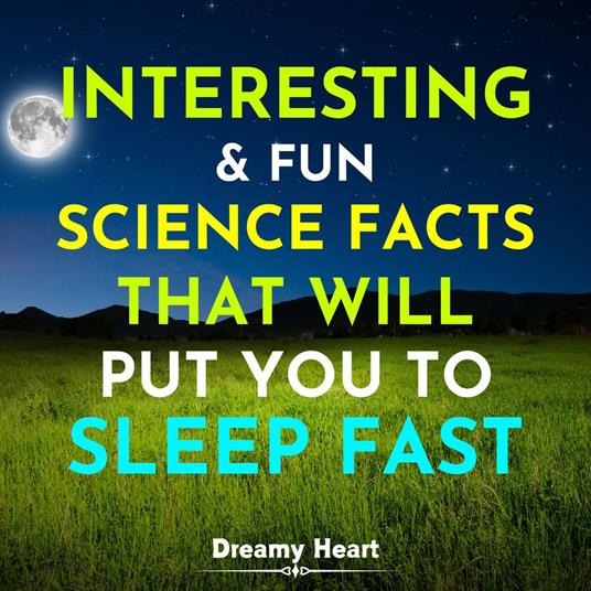 Interesting and Fun Science Facts That Will Put You To Sleep Fast