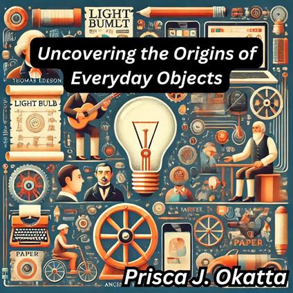 Uncovering the Origins of Everyday Objects