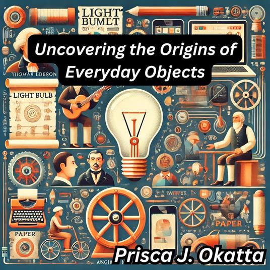 Uncovering the Origins of Everyday Objects