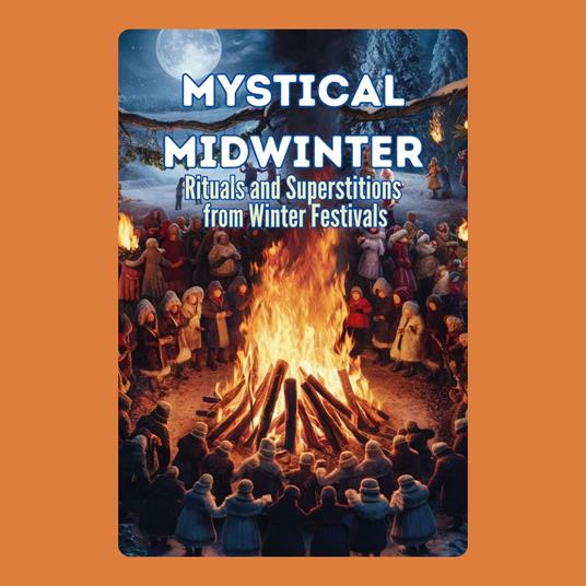 Mystical Midwinter: Rituals and Superstitions from Winter Festivals