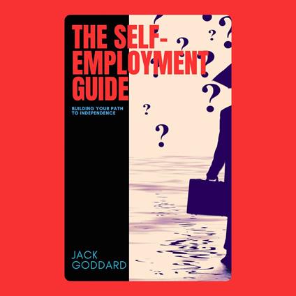 Self-Employment Guide, The: Building Your Path to Independence