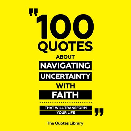 100 Quotes About Navigating Uncertainty With Faith - That Will Transform Your Life