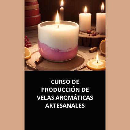 CURSO DE PRODUCCIÓN DE VELAS AROMÁTICAS ARTESANALES