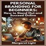 Personal Branding for Beginners: How to Stand Out and Succeed Online