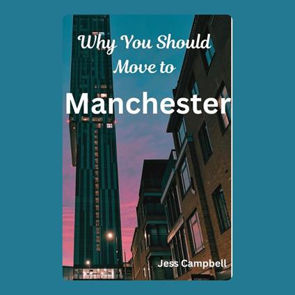 Why You Should Move to Manchester