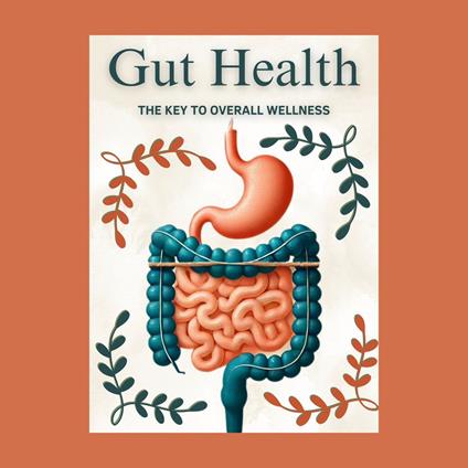 Gut Health: The Key to Overall Wellness