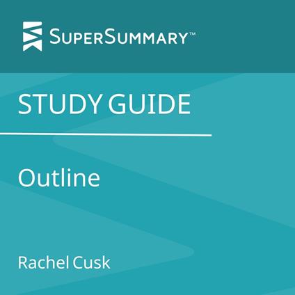 Study Guide: Outline by Rachel Cusk (SuperSummary)