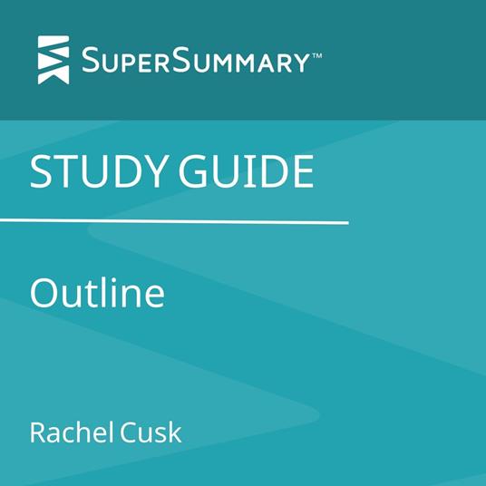 Study Guide: Outline by Rachel Cusk (SuperSummary)