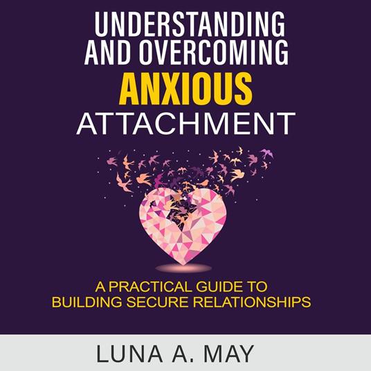 Understanding and Overcoming Anxious Attachment