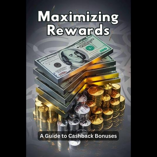 Maximizing Rewards: A Guide to Cashback Bonuses