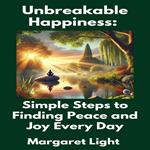 Unbreakable Happiness: Simple Steps to Finding Peace and Joy Every Day