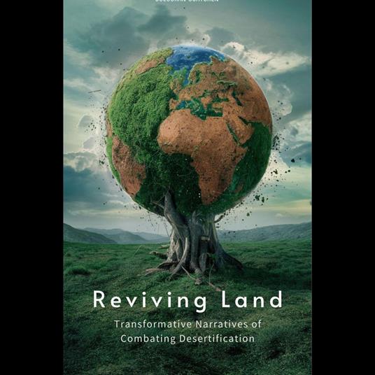 Reviving Land: Transformative Narratives of Combating Desertification