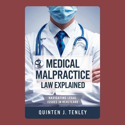 Medical Malpractice Law Explained: Navigating Legal Issues in Healthcare