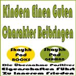 Kindern Einen Guten Charakter Beibringen