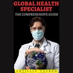 Global Health Specialist - The Comprehensive Guide