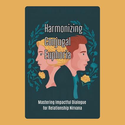Harmonizing Conjugal Euphoria: Mastering Impactful Dialogue for Relationship Nirvana