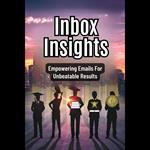 Inbox Insights: Empowering Emails For Unbeatable Results