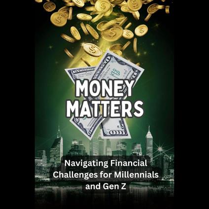 Money Matters: Navigating Financial Challenges for Millennials and Gen Z