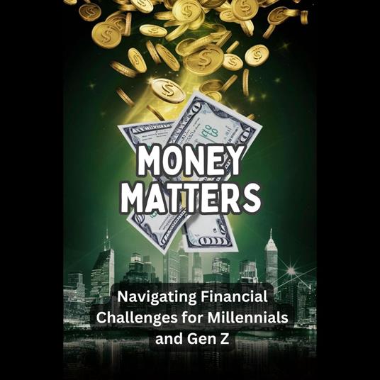 Money Matters: Navigating Financial Challenges for Millennials and Gen Z