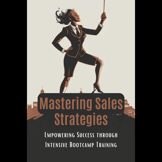 Mastering Sales Strategies: Empowering Success through Intensive Bootcamp Training