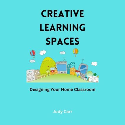 Creative Learning Spaces: Designing Your Home Classroom