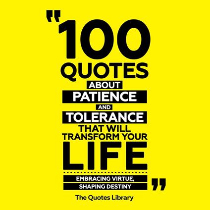 100 Quotes About Patience And Tolerance That Will Transform Your Life