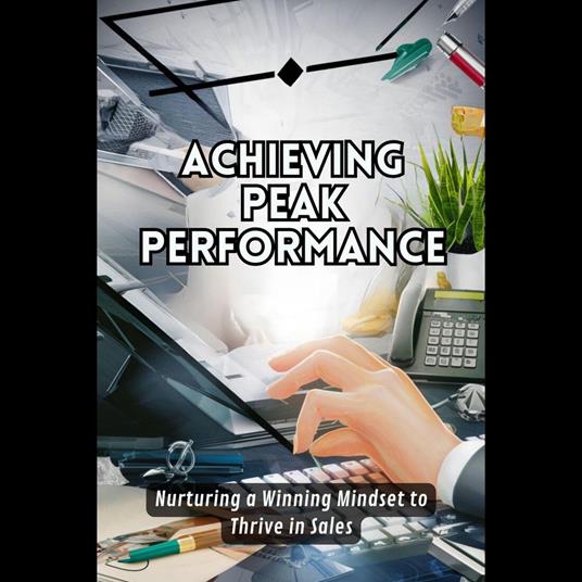 Achieving Peak Performance: Nurturing a Winning Mindset to Thrive in Sales