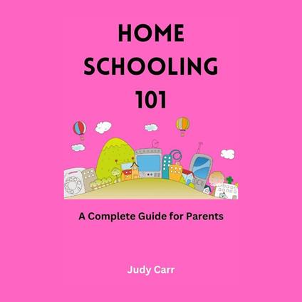 Home Schooling 101: A Complete Guide for Parents
