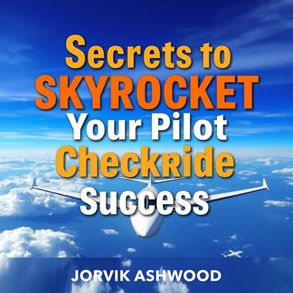 Secrets to Skyrocket Your Pilot Checkride Success