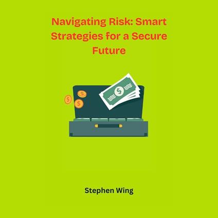 Navigating Risk: Smart Strategies for a Secure Future