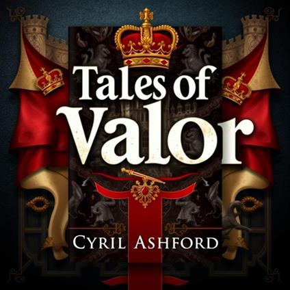 Tales of Valor: Secrets of England's Legendary Kings and Queens