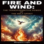 Fire and Wind: The Transformative Power of the Holy Spirit
