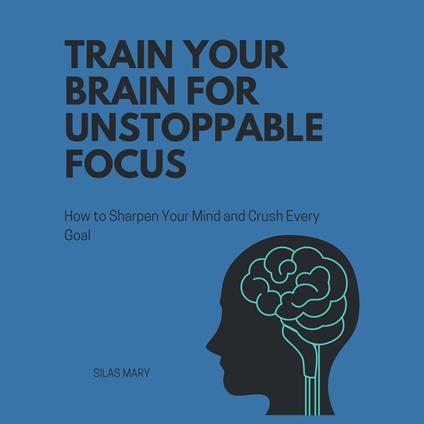 Train Your Brain for Unstoppable Focus