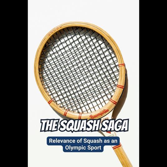 Squash Saga, The: Relevance of Squash as an Olympic Sport