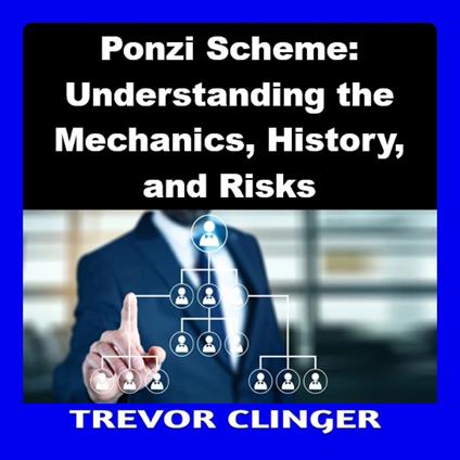 Ponzi Scheme: Understanding the Mechanics, History, and Risks