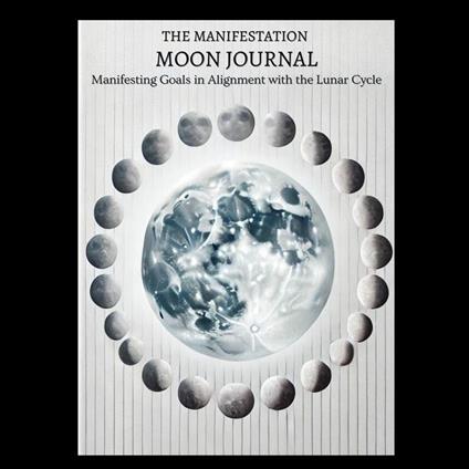 Manifestation Moon Journal, The: Manifesting Goals in Alignment with the Lunar Cycle