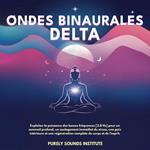 Ondes binaurales delta : Exploitez la puissance des basses fréquences [2,8 Hz] pour un sommeil profond, un soulagement immédiat du stress, une paix intérieure et une régénération complète du corps et de l’esprit