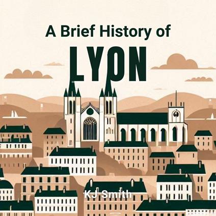 Brief History of Lyon, A