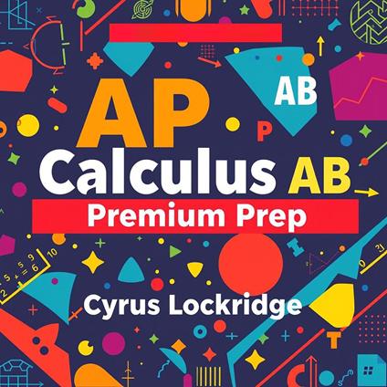 AP Calculus AB Premium Prep : Effortless Strategies for Success