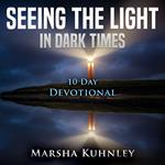 Seeing The Light In Dark Times: 10 Day Devotional