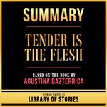 Summary - Tender Is The Flesh