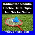 Badminton Cheats, Hacks, Hints, Tips, And Tricks Guide