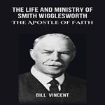 Life and Ministry of Smith Wigglesworth, The