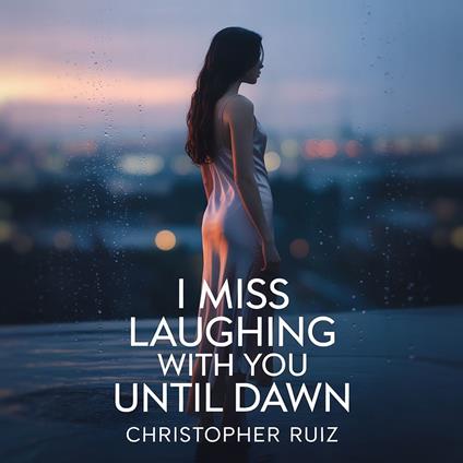 I miss laughing with you until dawn