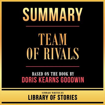 Summary - Team Of Rivals