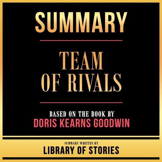 Summary - Team Of Rivals