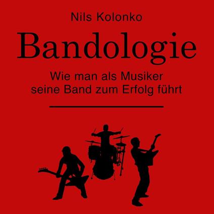 Bandologie – wie man als Musiker seine Band zum Erfolg führt