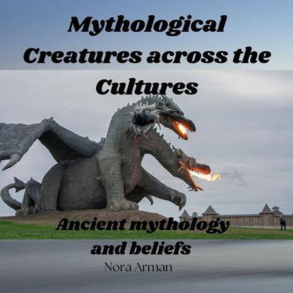 Mythological creatures across the cultures.